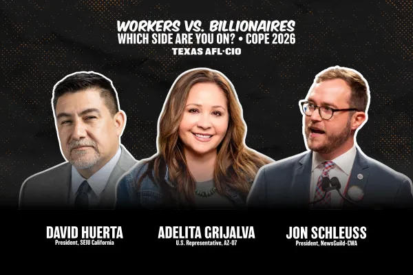 Graphic for the 2026 Texas AFL-CIO COPE Convention. It features headshots and name of three keynote speakers: SEIU California and SEIU-USWW President David Huerta, U.S. Representative Adelita Grijalva (AZ-07), and NewsGuild-CWA President Jon Schleuss
