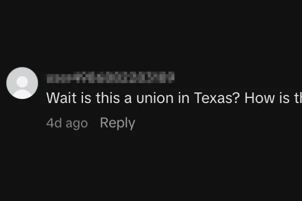 Screenshot of a TikTok user's comment that reads, "Wait is this a union in Texas? How is that possible?"