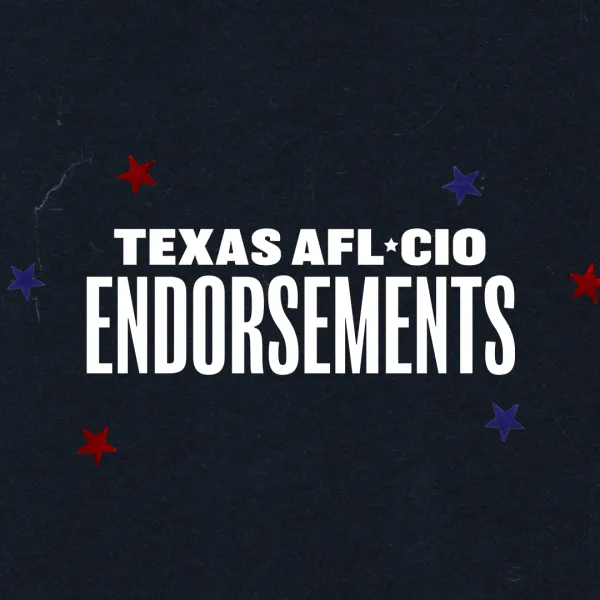 Texas AFLCIO COPE Finalizes Nov. 8 Endorsements Texas AFLCIO