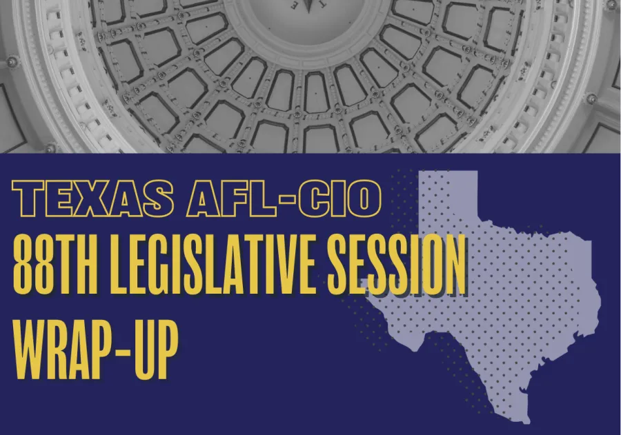 Texas AFL-CIO 88th Legislative Session Wrap-Up