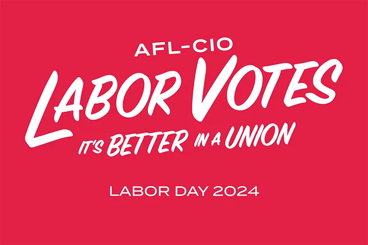 Image reading "Labor Votes, It's Better in a Union"