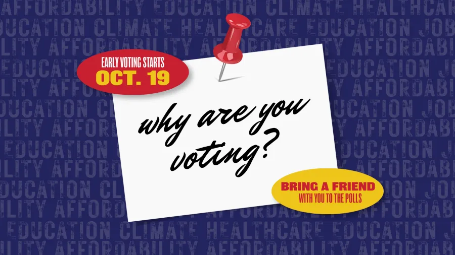 Graphic with note pinned with words "why are you voting?" Stickers frame it with two stickers that say "Early Voting Begins Oct. 19" and "Bring a Friend with You to the Polls"