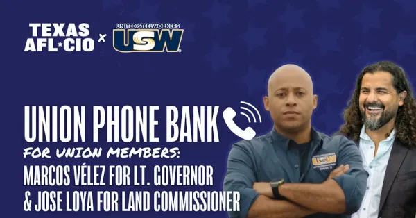 Virtual Union Phone Bank: Marcos Vélez for Lt. Gov. & Jose Loya for Land Commissioner